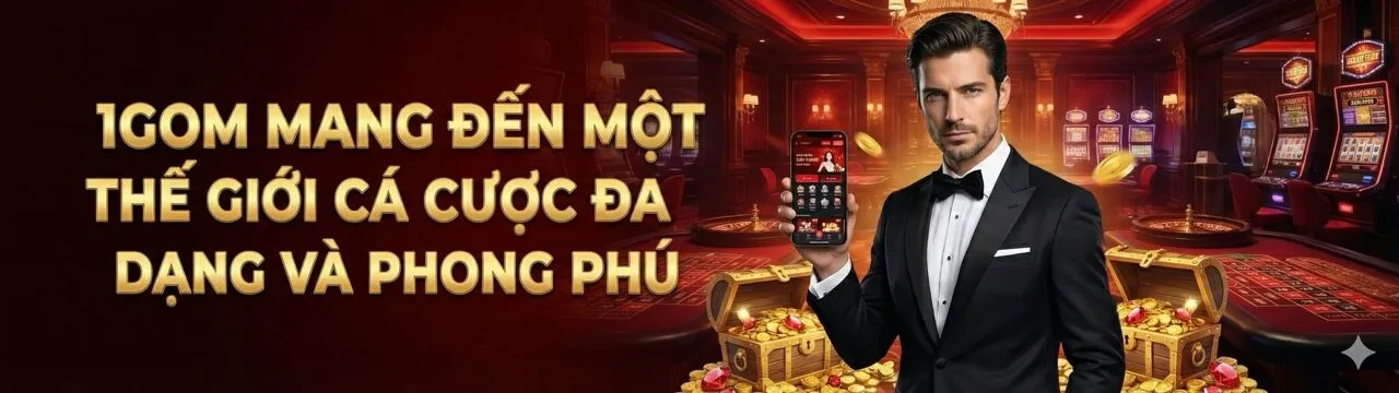 Thế giới cá cược đa dạng và phong phú tại 1gom